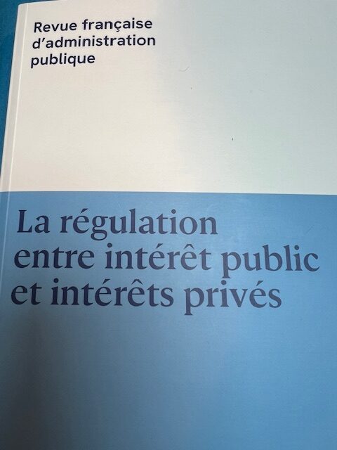 Numéro Spécial de la Revue Française d’Administration Publique sur LA RÉGULATION ENTRE INTÉRÊT PUBLIC ET INTÉRÊTS PRIVÉS